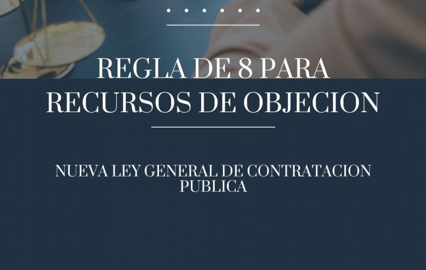 Regla de 8 para objeción al cartel,  y  la resolución del contrato: Dos procesos simplificados en la nueva Ley General de Contratación Pública
