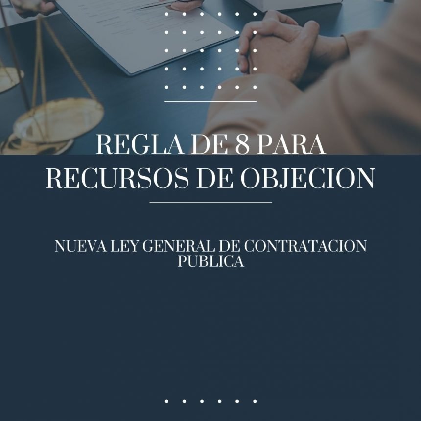 Regla de 8 para objeción al cartel,  y  la resolución del contrato: Dos procesos simplificados en la nueva Ley General de Contratación Pública