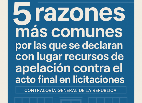 Las 5 razones comunes por las que se declaran con lugar recursos de apelación contra el acto final en licitaciones / Parte 1