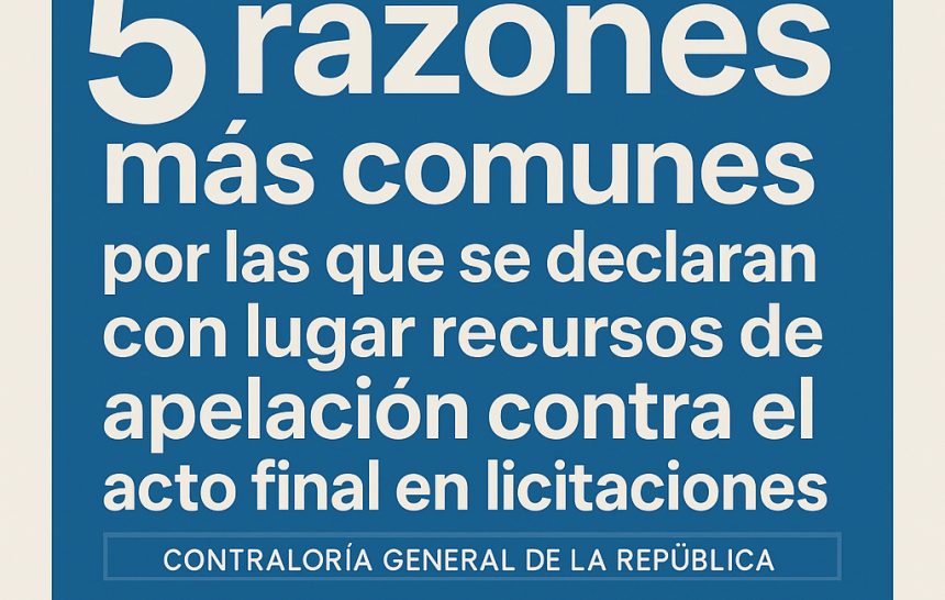 5 razones Las 5 razones comunes por las que se declaran con lugar recursos de apelación contra el acto final en licitaciones / Parte 1